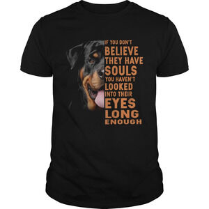 Rottweiler If You Dont Believe They Have Souls You Havent Looked Shirt